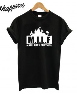 Man I Love Fortnite T-Shirt