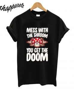 Mess With the Shroom You Get the Doom T-Shirt