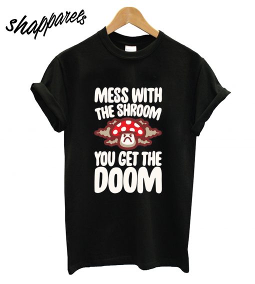 Mess With the Shroom You Get the Doom T-Shirt