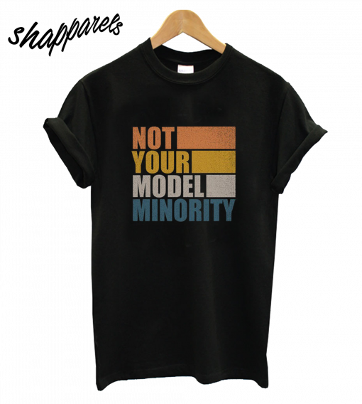 Not Your Model Minority T-Shirt