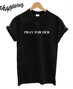 Pray For Her T-Shirt