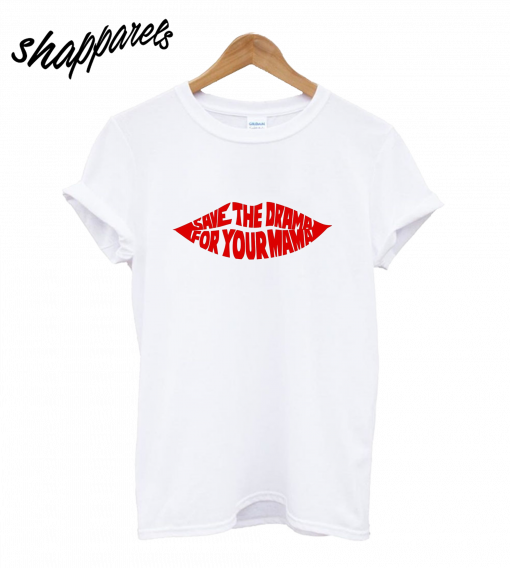 Save The Drama For Your Mama T-Shirt