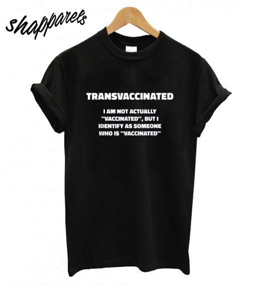 Trans Vaccinated T-Shirt