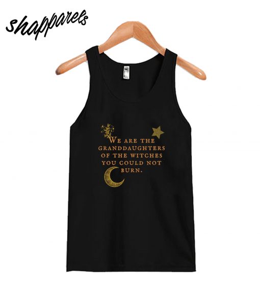 We Are the Granddaughters of the Witches Tanktop