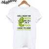 Well Paint Me Green And Call Me A Pickle T-Shirt