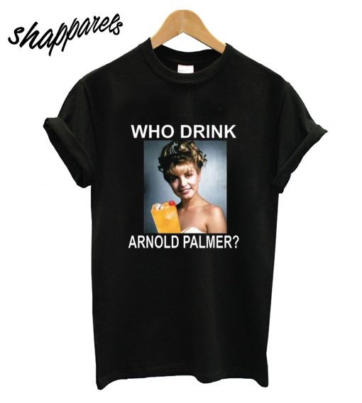 Who Drink Arnold Palmer T-Shirt