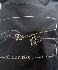 You've the Habit That You Can't Break T-Shirt