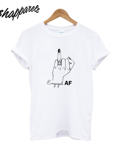 Engaged Af T-Shirt