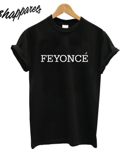 Feyonce T-Shirt