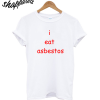 I Eat Asbestos T-Shirt