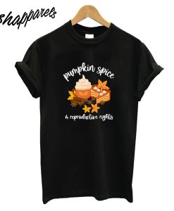 Pumpkin Spice and Reproductive Rights T-Shirt