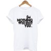 Im Nothing With Out You T-Shirt