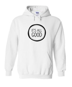 It's All Good Hoodie