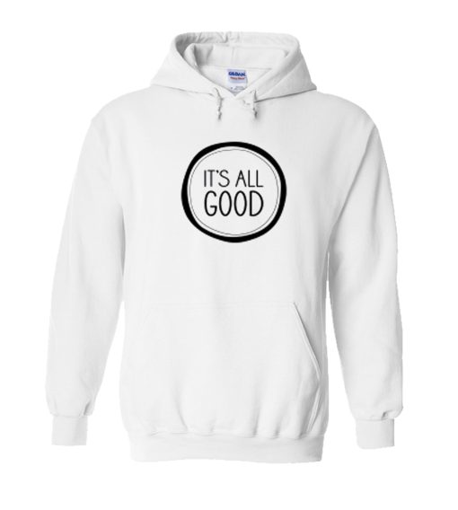 It's All Good Hoodie