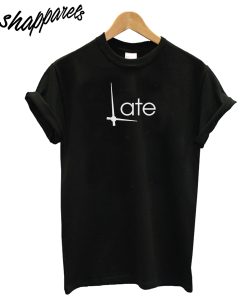 Late T-Shirt