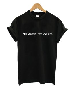 til death we do art T-Shirt