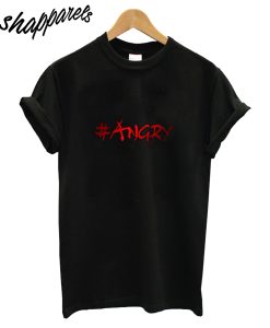 #Angry T-Shirt