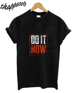 Do It Now T-Shirt