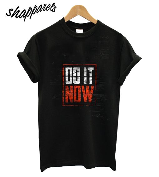 Do It Now T-Shirt