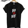 Do Or Die T-Shirt
