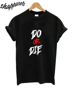 Do Or Die T-Shirt