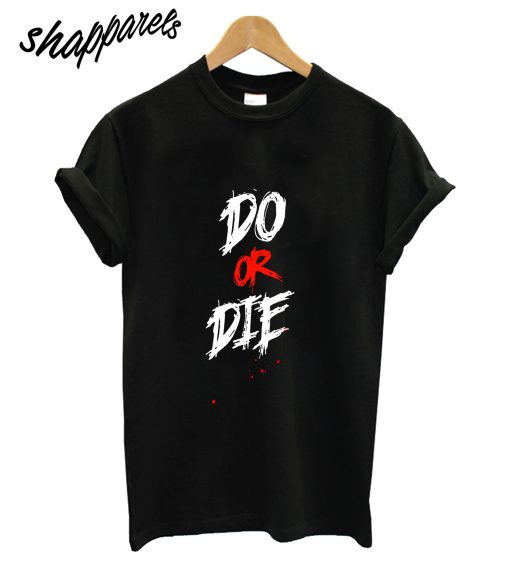 Do Or Die T-Shirt