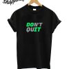 Dont Quit T-Shirt