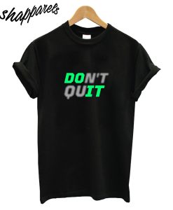 Dont Quit T-Shirt