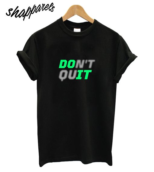 Dont Quit T-Shirt