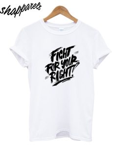 Fight For You Right T-Shirt