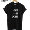 Get Shit Done T-Shirt