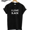 I Love Black T-Shirt