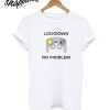 Lockdown No Problem T-Shirt