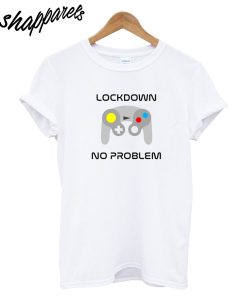 Lockdown No Problem T-Shirt