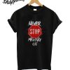 Never Stop T-Shirt