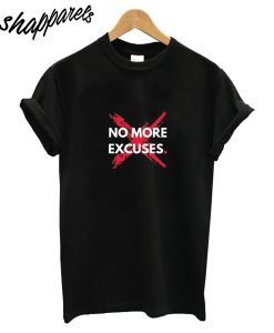 No More Excuses T-Shirt