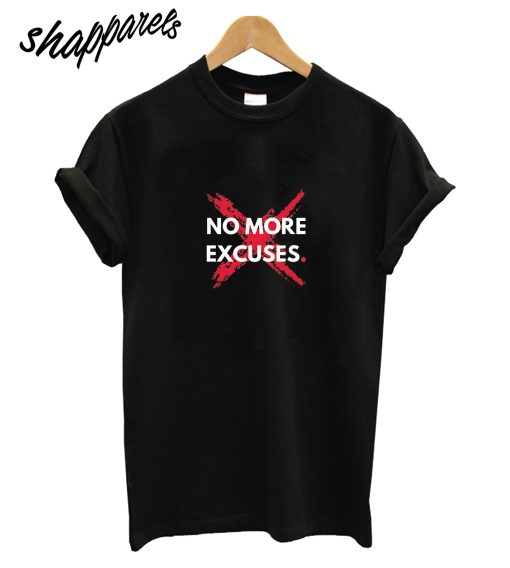 No More Excuses T-Shirt