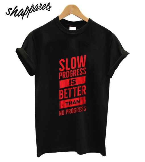 Slow Progress T-Shirt