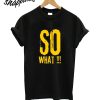 So What T-Shirt