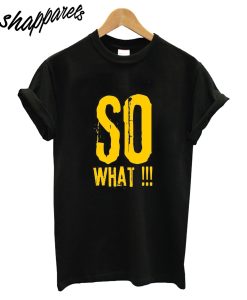 So What T-Shirt