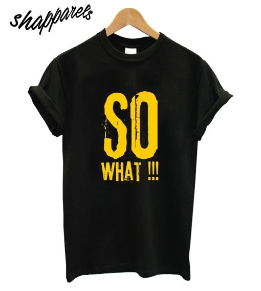 So What T-Shirt