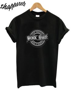 Work Hard T-Shirt