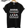 Born To Lead T-Shirt