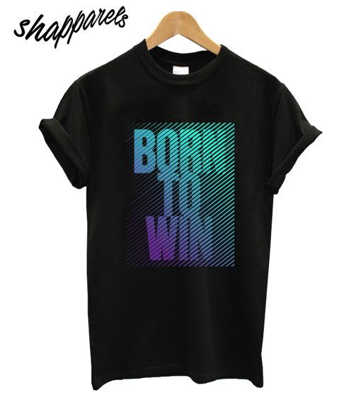 Born To Win T-Shirt