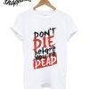 Dont Die T-Shirt