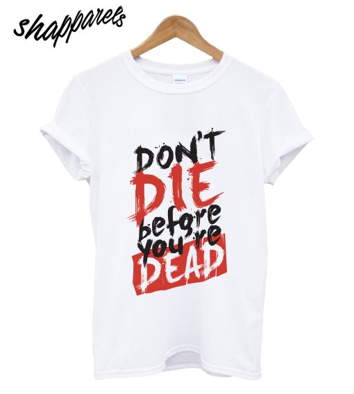 Dont Die T-Shirt