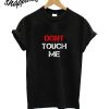 Dont Touch Me T-Shirt
