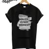 Enjoy Every Moment T-Shirt