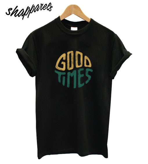 Good Times T-Shirt