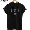 I Dont Care T-Shirt